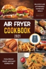 Image for Air Fryer Cookbook for Beginners 2021 : Foolproof, Quick and Easy Recipes for Delicious and Affordable Homemade Meals