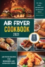 Image for Air Fryer Cookbook for Beginners 2021 : Air Fryer Recipes for Beginners and Advanced Users. - Fry, Grill, Roast, and Bake Most Wanted Family Meals