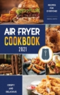 Image for Air Fryer Cookbook for Beginners 2021 : Crispy and Delicious Recipes for Everyone!