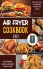 Image for Air Fryer Cookbook for Beginners 2021 : Foolproof, Quick and Easy Recipes for Delicious and Affordable Homemade Meals