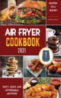 Image for Air Fryer Cookbook for Beginners 2021 : Tasty, Quick, And Affordable Air Fryer Recipes on a Budget