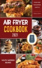 Image for Air Fryer Cookbook for Beginners 2021 : Mouth-Watering Recipes to Kick-Start Your Air Fryer Lifestyle