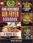Image for 2021 Quarantine Air Fryer Cookbook [4 books in 1] : Cook and Taste 200+ Air Fryer Recipes, Save Money and Enjoy Your Lockdown Time