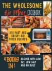 Image for The Wholesome Air Fryer Cookbook [4 books in 1] : 251 Fast and Crispy Air Fryer Recipes with Low Fat, Low Salt and NO Guilt