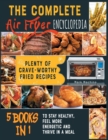 Image for The Complete Air Fryer Encyclopedia [5 books in 1] : Plenty of Crave-Worthy Fried Recipes to Stay Healthy, Feel More Energetic and Thrive in a Meal