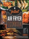 Image for The Instant Air Fryer Cookbook [4 IN 1] : 201+ High Protein Fried Recipes to Raise Body Energy, Save Money and Time. Perfect for Busy People