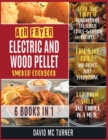 Image for Air Fryer, Electric and Wood Pellet Smoker Cookbook [6 IN 1]