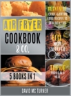 Image for Air Fryer Cookbook &amp; Co. [5 IN 1] : Plenty of Crave-Worthy Fried Recipes to Stay Healthy, Feel More Energetic and Thrive in a Meal