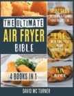 Image for The Ultimate Air Fryer Bible [4 IN 1] : Hundreds of Crave-Worthy Fried Recipes to Live Healthy, Feel More Energetic and Win in a Meal