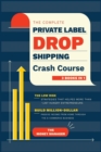 Image for The Complete Private Label/Dropshipping Crash Course [3 in 1] : The Low-Risk Strategies that Helped More than 1,357 Hungry Entrepreneurs to Build Million-Dollar Passive Income from Home through the E-