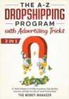 Image for The A-Z DropShipping Program with Advertising Tricks [2 in 1] : 47 Tested Strategies to Find Winning products, High-Spending Customers, and Build Your 50k-per-month Personal Brand