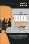 Image for The Revolutionary Guide to Making Money Online [6 in 1] : The Simplified Beginner&#39;s Guide to Start a Successful 6-Figure Business, Turn Your Vision into Reality, and Achieve Financial Freedom from Hom