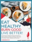 Image for Eat Healthy, Burn Good, Live Better! [3 in 1] : The Harmonious Nutritional Guide with Hundreds of Delicious Recipes for Women of All Ages. Take Control of Your Body&#39;s Health, Metabolism and Hormones