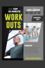 Image for The Top 15-Minute Workouts for Men Above the Age of 60 [2 in 1] : Tens of High Protein Recipes and Effortless Workouts to Awaken Strength, Raise Muscle Mass and Improve Your Physical Condition