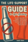 Image for The Life-Support Guide to Quit Drinking : The Incredible One-Step Formula to Help Heavy Alcoholics Stop Cravings, Calm Nerves and Clean Liver in Just a Few Stress-Free Days