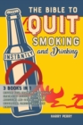Image for The Bible to Quit Smoking and Drinking Instantly [3 in 1] : Restore Your Organism by Gradually Eliminating Alcohol and Smoking Addictions and Obtain Immediate Respiratory, Cardio-Circulatory Benefits