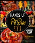Image for Hands Up... Pit Boss Style! [4 Books in 1] : The Encyclopedia of Succulent Recipes to Eat Good, Forget Digestive Problems and Leave Them Speechless