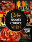Image for Electric Smooker Cookbook with Bonus [5 Books in 1] : Follow the Professional Instructions, Grill Hundreds of BBQ Recipes and Blow Your Friend&#39;s Mind