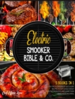 Image for Electric Smooker Bible &amp; Co. [5 Books in 1] : The Encyclopedia of Succulent Recipes to Eat Good, Forget Digestive Problems and Leave Them Speechless in a Meal