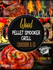 Image for Wood Pellet Smooker Grill Cookbook &amp; Co. [6 Books in 1] : How to Grill, What to Smoke, How to Thrive in Meal