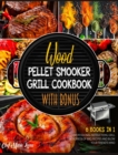 Image for Wood Pellet Smoker Grill Cookbook with Bonus [6 Books in 1] : Follow the Professional Instructions, Grill Hundreds of BBQ Recipes and Blow Your Friend&#39;s Mind