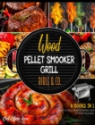 Image for Wood Pellet Smooker Grill Bible &amp; Co. [6 Books in 1] : What to Grill, What to Smoke, How to Thrive in a Meal
