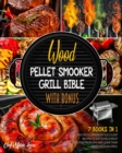 Image for Wood Pellet Smoker Grill Bible with Bonus [7 Books in 1] : The Encyclopedia of Succulent Recipes to Eat Good, Forget Digestive Problems and Leave Them Speechless in a Meal