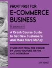 Image for Profit First for E-Commerce Business [5 Books in 1] : A Crash Course Guide to Get New Customers, Make More Money, And Stand Out from The Crowd by Using Youtube, Tiktok and Instagram