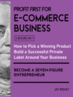 Image for Profit First for E-Commerce Business [5 Books in 1] : How to Pick a Winning Product, Build a Successful Private Label Around Your Business, and Become a Seven-Figure Entrepreneur