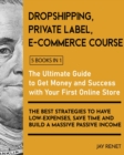 Image for Dropshipping / Private Label / E-Commerce Course [5 Books in 1] : The Ultimate Guide to Get Money and Success with Your First Online Store. The Best Strategies to Have Low - Expenses, Save Time and Bu
