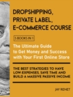 Image for Dropshipping / Private Label / E-Commerce Course [5 Books in 1] : The Ultimate Guide to Get Money and Success with Your First Online Store. The Best Strategies to Have Low - Expenses, Save Time and Bu
