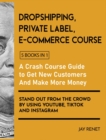 Image for Dropshipping / Private Label / E-Commerce Course [5 Books in 1] : A Crash Course Guide to Get New Customers, Make More Money, And Stand Out from the Crowd by Using Youtube, Tiktok and Instagram
