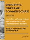 Image for Dropshipping / Private Label / E-Commerce Course [5 Books in 1] : How to Pick a Winning Product, Build a Successful Private Label Around Your Business, and Become a Seven-Figure Entrepreneur