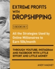 Image for Extreme Profits with the Dropshipping Model [5 Books in 1] : All the Strategies Used by Online Millionaires to Earn 50k/month through YouTube, Instagram and Facebook with Little Effort and Little Mone