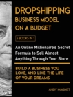 Image for Dropshipping Business Model on a Budget [5 Books in 1] : An Online Millionaire&#39;s Secret Formula to Sell Almost Anything Through Your Store, Build A Business You Love, And Live The Life Of Your Dreams