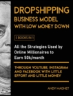 Image for Dropshipping Business Model with Low Money Down [5 Books in 1] : All the Strategies Used by Online Millionaires to Earn 50k/month through YouTube, Instagram and Facebook with Little Effort and Little 