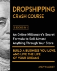 Image for Dropshipping Crash Course [5 Books in 1] : An Online Millionaire&#39;s Secret Formula to Sell Almost Anything Through Your Store, Build A Business You Love, And Live The Life Of Your Dreams