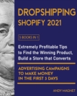 Image for Dropshipping Shopify 2021 [5 Books in 1] : Extremely Profitable Tips to Find the Winning Product, Build a Store that Converts and Advertising Campaigns to Make Money in the First 3 Days