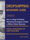 Image for Dropshipping Beginners Guide [5 Books in 1] : How to Adopt Profitable Marketing Strategies to Build a Million-Dollar Business with an Initial Investment of Less than $250