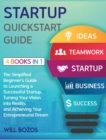Image for Startup QuickStart Guide [4 Books in 1] : The Simplified Beginner&#39;s Guide to Launching a Successful Startup, Turning Your Vision into Reality, and Achieving Your Entrepreneurial Dream