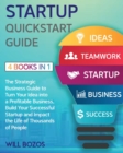 Image for Startup QuickStart Guide [4 Books in 1] : The Strategic Business Guide to Turn Your Idea into a Profitable Business, Build Your Successful Startup and Impact the Life of Thousands of People