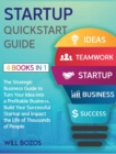 Image for Startup QuickStart Guide [4 Books in 1] : The Strategic Business Guide to Turn Your Idea into a Profitable Business, Build Your Successful Startup and Impact the Life of Thousands of People