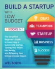 Image for Build a Startup with Low-Budget [4 Books in 1] : The Simplified Beginner&#39;s Guide to Launching a Successful Startup, Turning Your Vision into Reality, and Achieving Your Entrepreneurial Dream