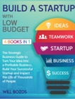 Image for Build a Startup with Low-Budget [4 Books in 1] : The Strategic Business Guide to Turn Your Idea into a Profitable Business, Build Your Successful Startup and Impact the Life of Thousands of People