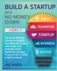 Image for Build a Startup with No Money Down [4 Books in 1] : The Secret Winning Formula for Building Your Millionaire Startup with Simple and Profitable Online Marketing Strategies to Go from $0 to $100k in th