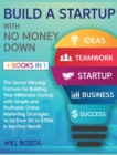Image for Build a Startup with No Money Down [4 Books in 1] : The Secret Winning Formula for Building Your Millionaire Startup with Simple and Profitable Online Marketing Strategies to Go from $0 to $100k in th