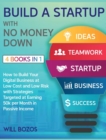 Image for Build a Startup with No Money Down [4 Books in 1] : How to Build Your Digital Business at Low Cost and Low Risk with Strategies Targeted at Earning 50k per Month in Passive Income