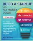 Image for Build a Startup with No Money Down [4 Books in 1] : How Today&#39;s Entrepreneurs Use Continuous Innovation to Create Radically Successful Businesses and Earn Thousands of Dollars from the First Month
