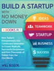 Image for Build a Startup with No Money Down [4 Books in 1] : How Today&#39;s Entrepreneurs Use Continuous Innovation to Create Radically Successful Businesses and Earn Thousands of Dollars from the First Month