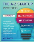 Image for The A-Z Startup Protocol [4 Books in 1] : The Simplified Beginner&#39;s Guide to Launching a Successful Startup, Turning Your Vision into Reality, and Achieving Your Entrepreneurial Dream